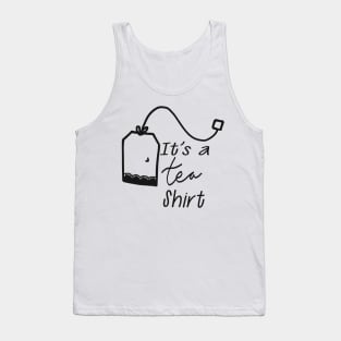 Tea - It's a tea shirt Tank Top